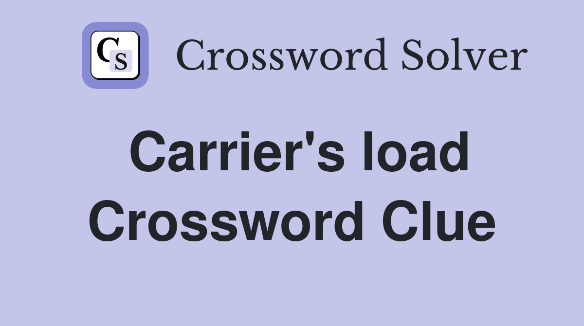 Carrier's load Crossword Clue