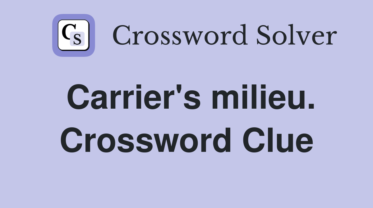 Carrier's milieu. Crossword Clue