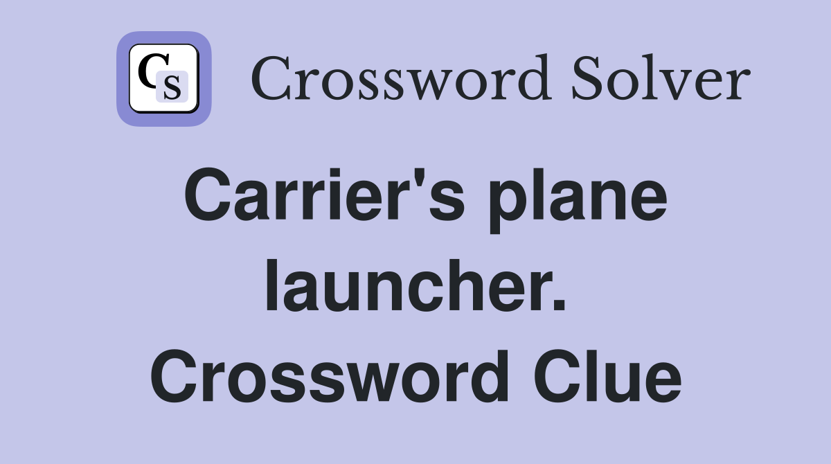 Carrier's plane launcher. Crossword Clue