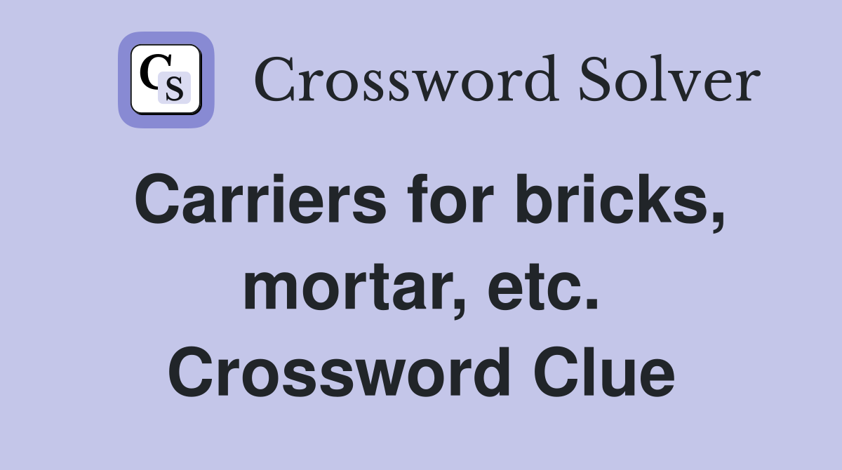 Carriers for bricks, mortar, etc. Crossword Clue