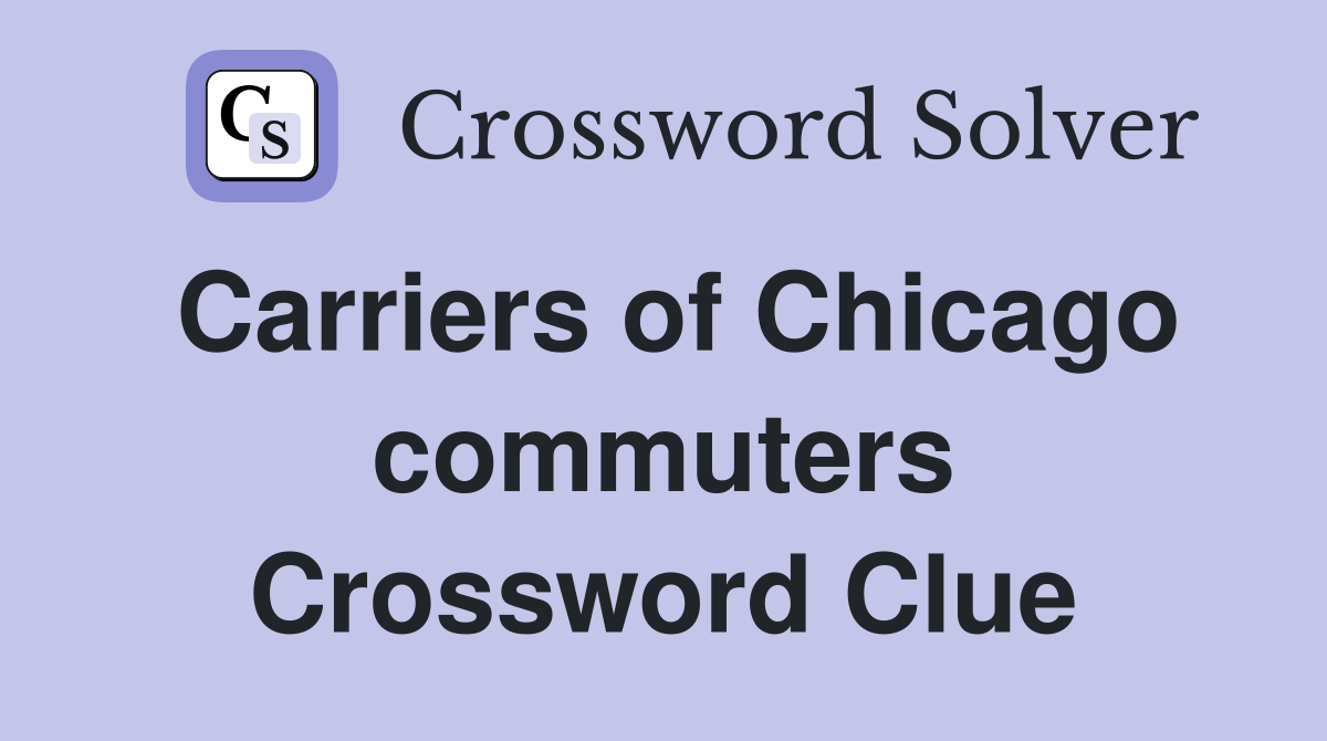 Carriers of Chicago commuters Crossword Clue