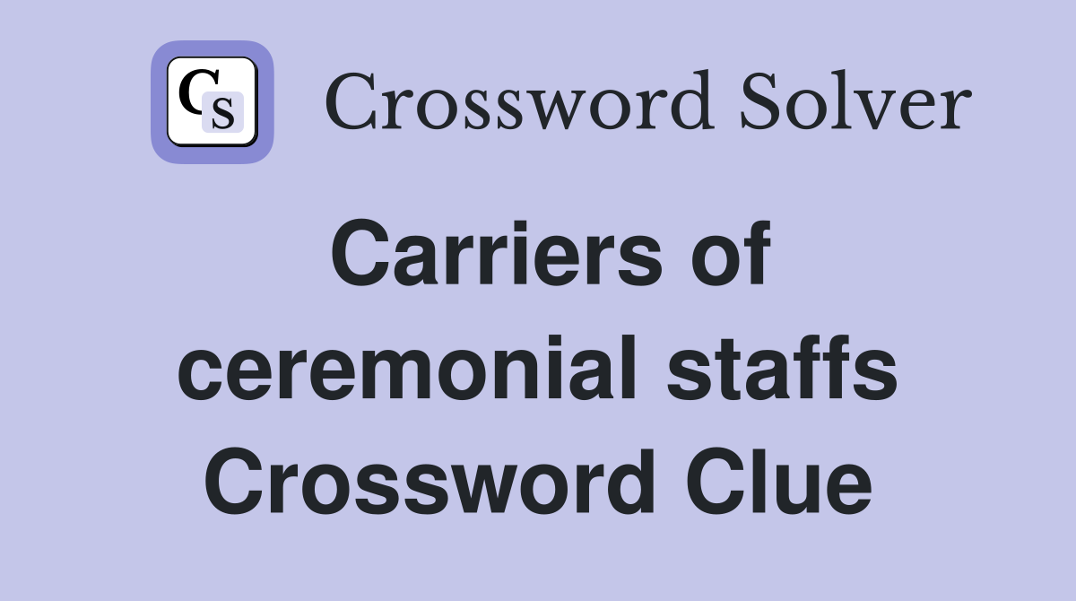 Carriers of ceremonial staffs Crossword Clue