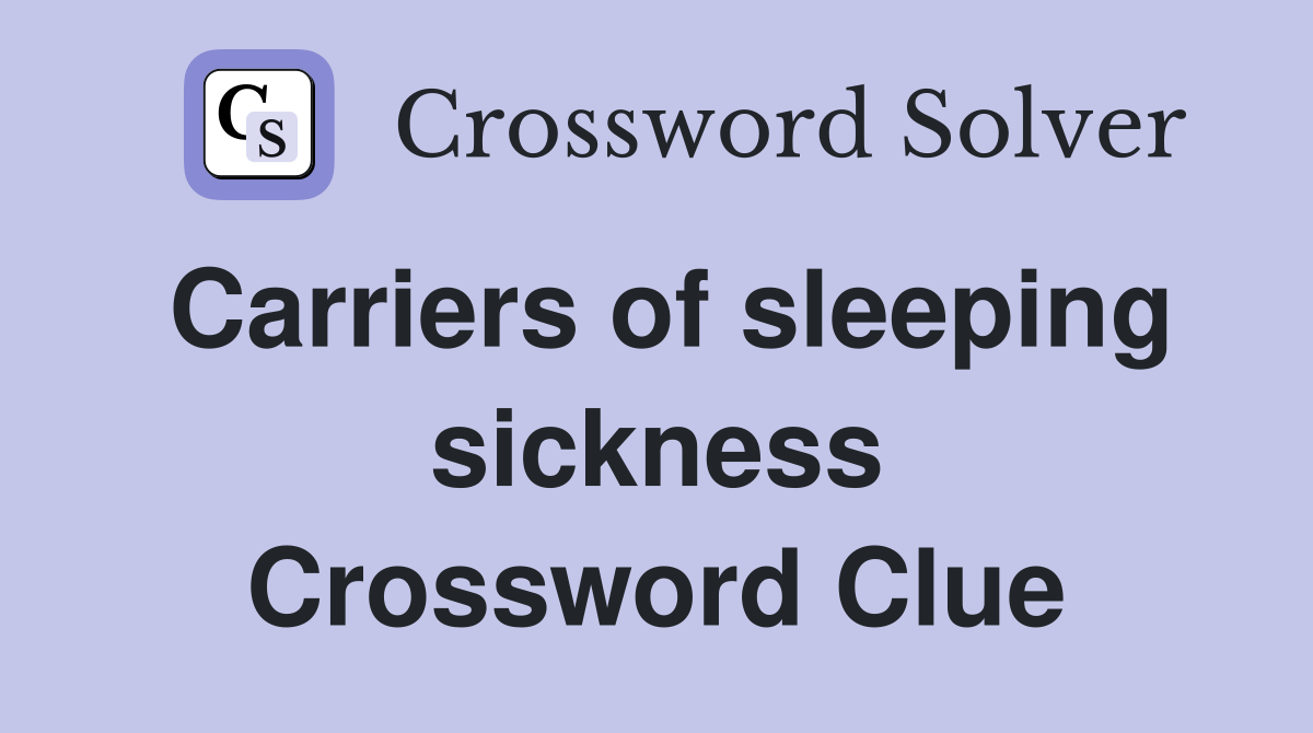 Carriers of sleeping sickness Crossword Clue