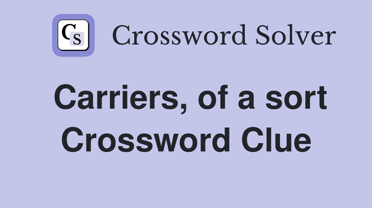 Carriers, of a sort Crossword Clue