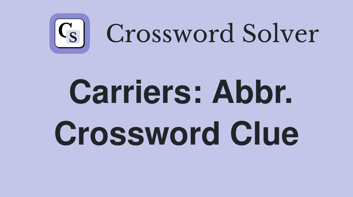 Carriers: Abbr. Crossword Clue