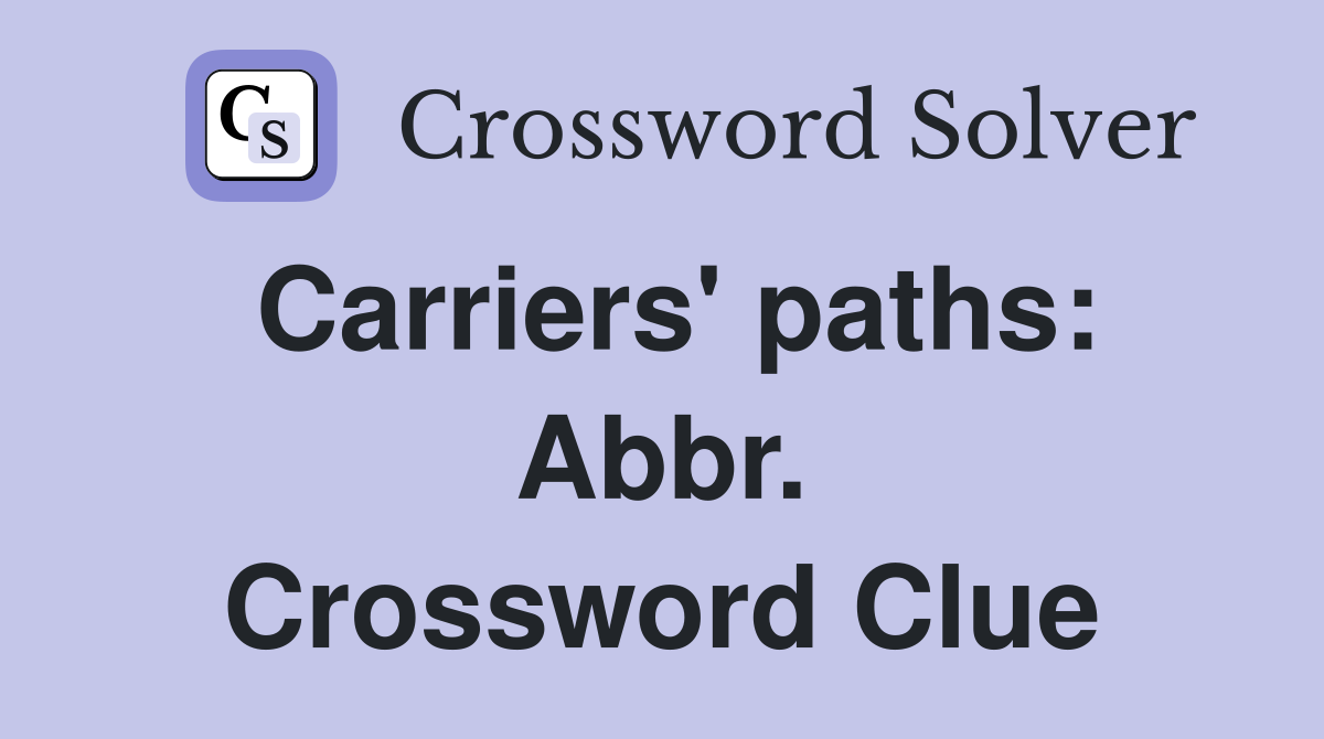 Carriers' paths: Abbr. Crossword Clue
