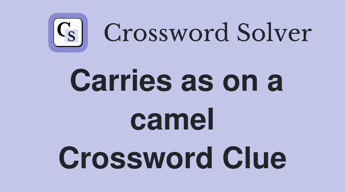 Carries as on a camel Crossword Clue