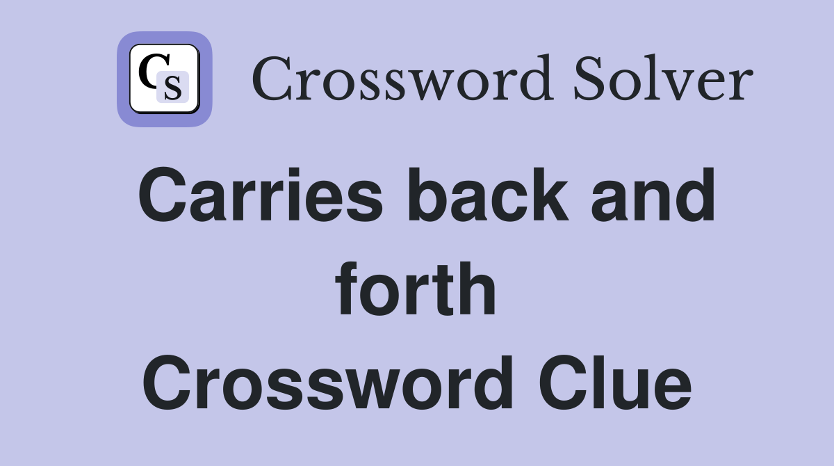 Carries back and forth Crossword Clue