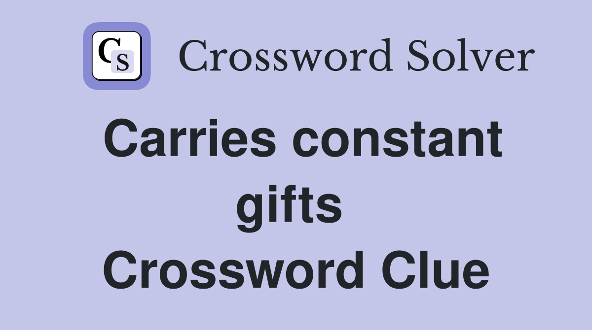 Carries constant gifts  Crossword Clue