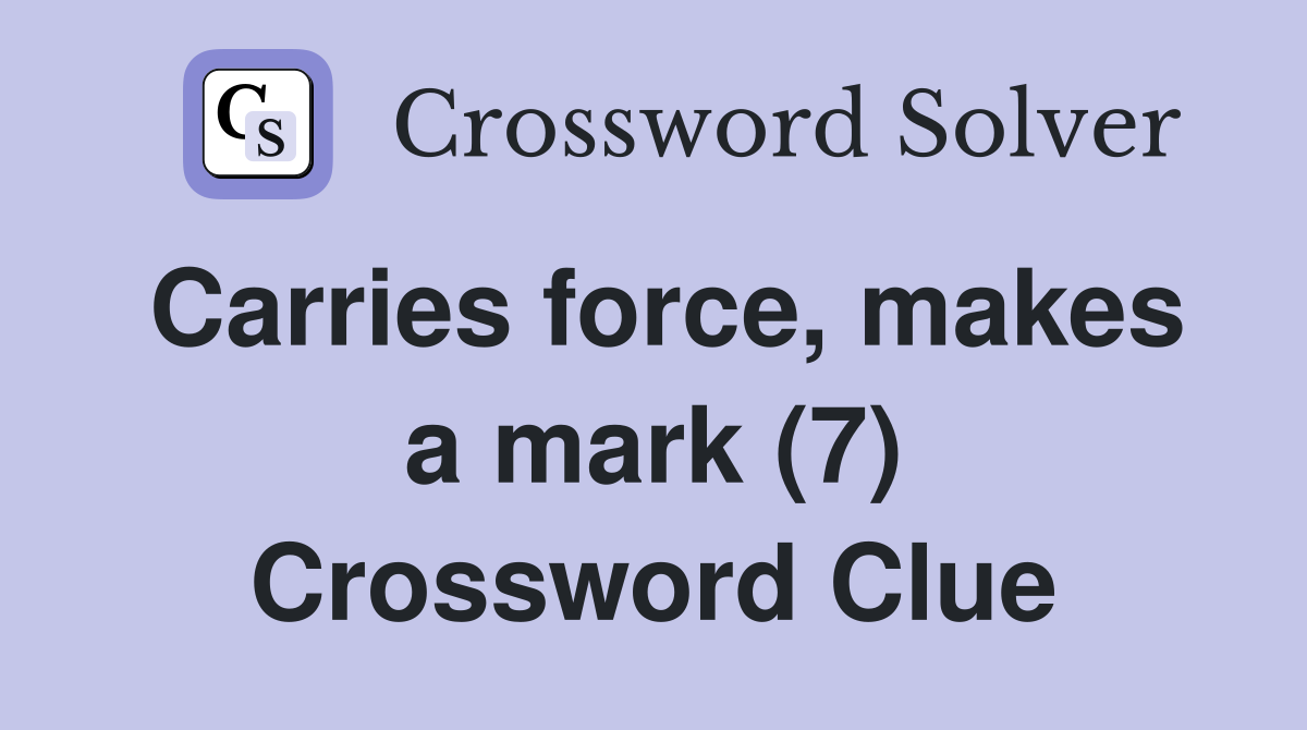 Carries force, makes a mark (7) Crossword Clue