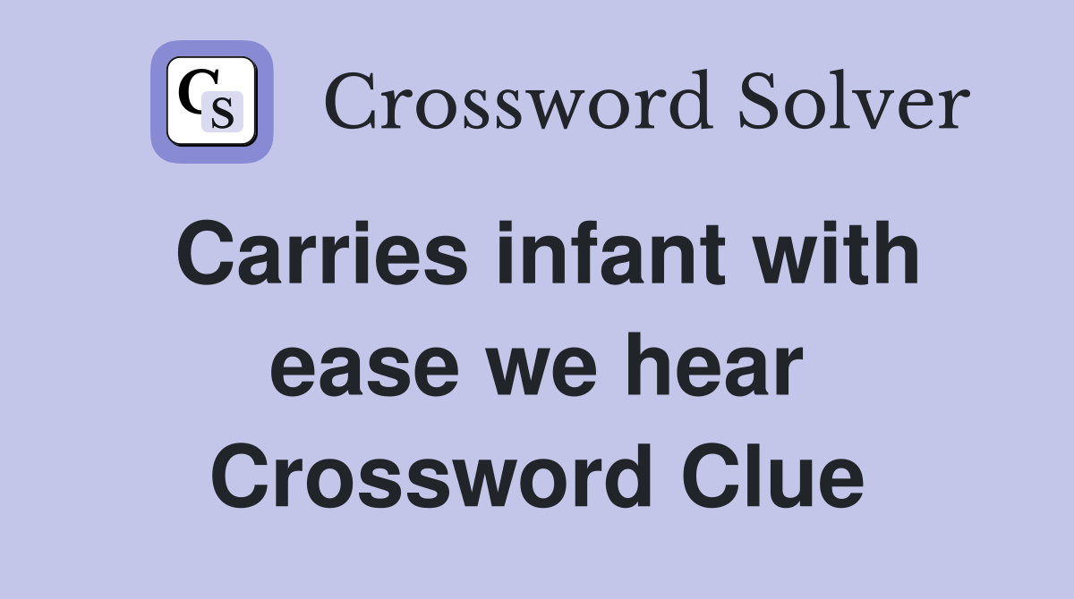 Carries infant with ease we hear Crossword Clue