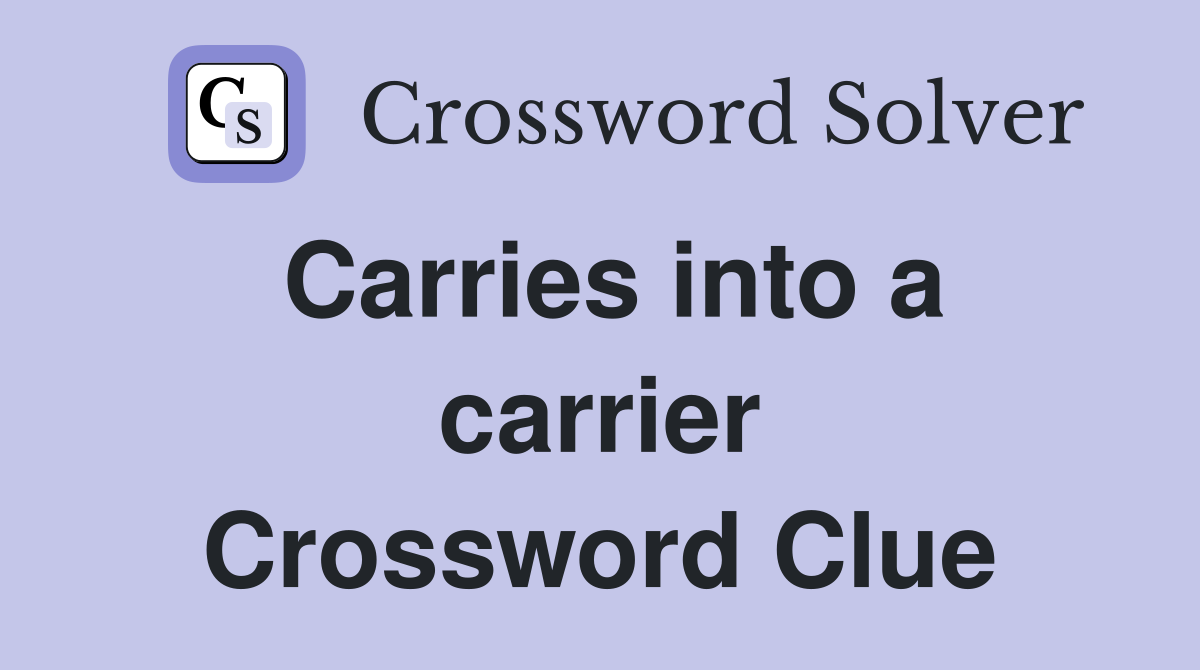 Carries into a carrier Crossword Clue