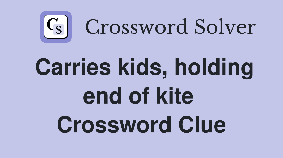 Carries kids, holding end of kite  Crossword Clue
