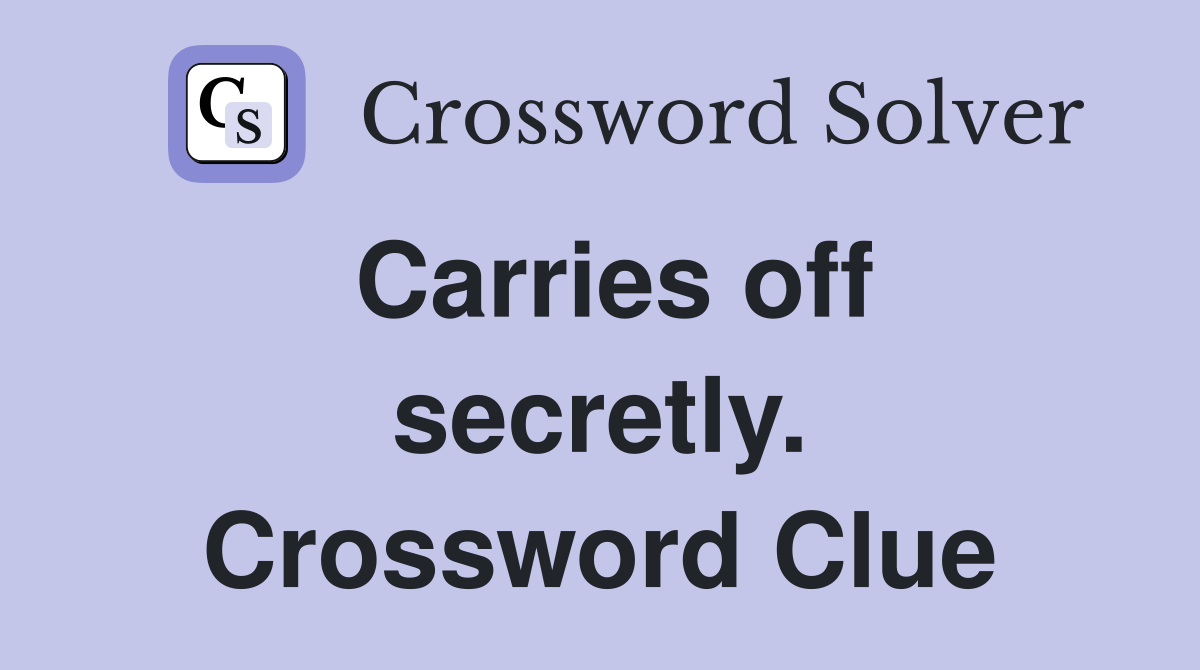 Carries off secretly. Crossword Clue