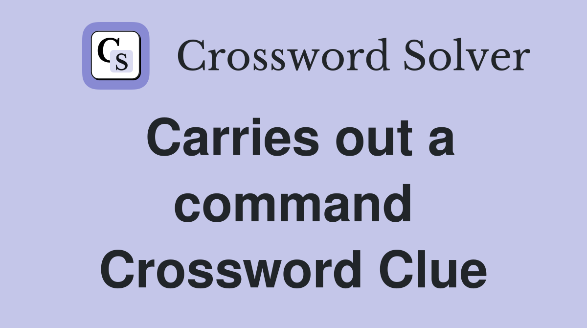 Carries out a command Crossword Clue