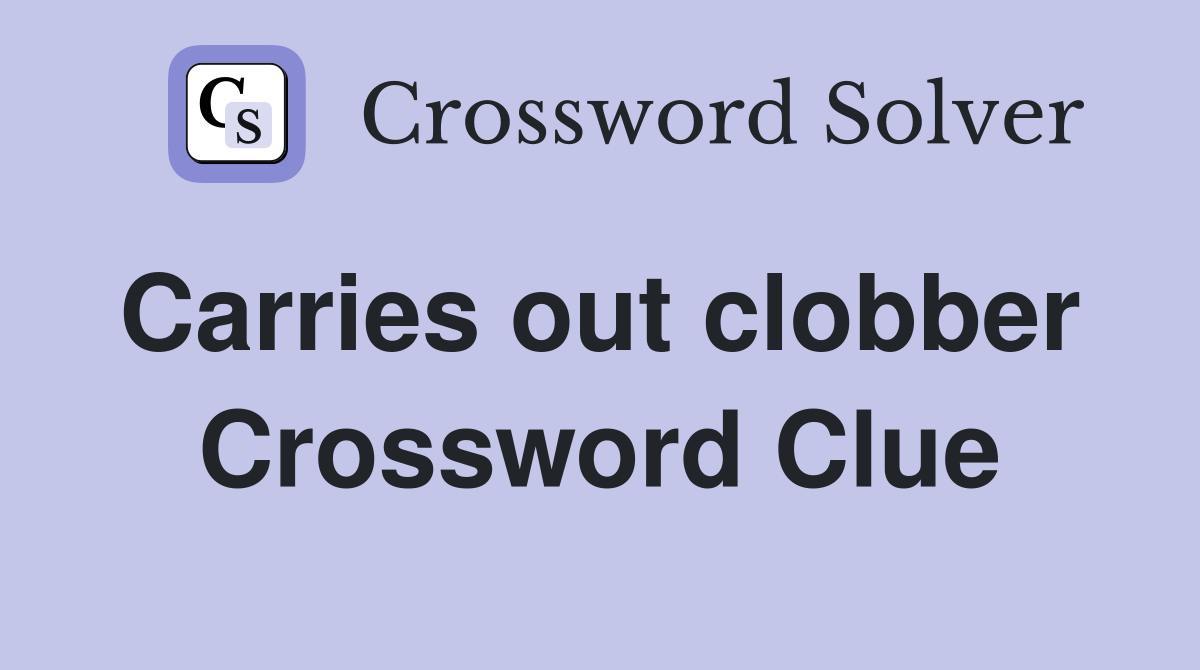 Carries out clobber  Crossword Clue