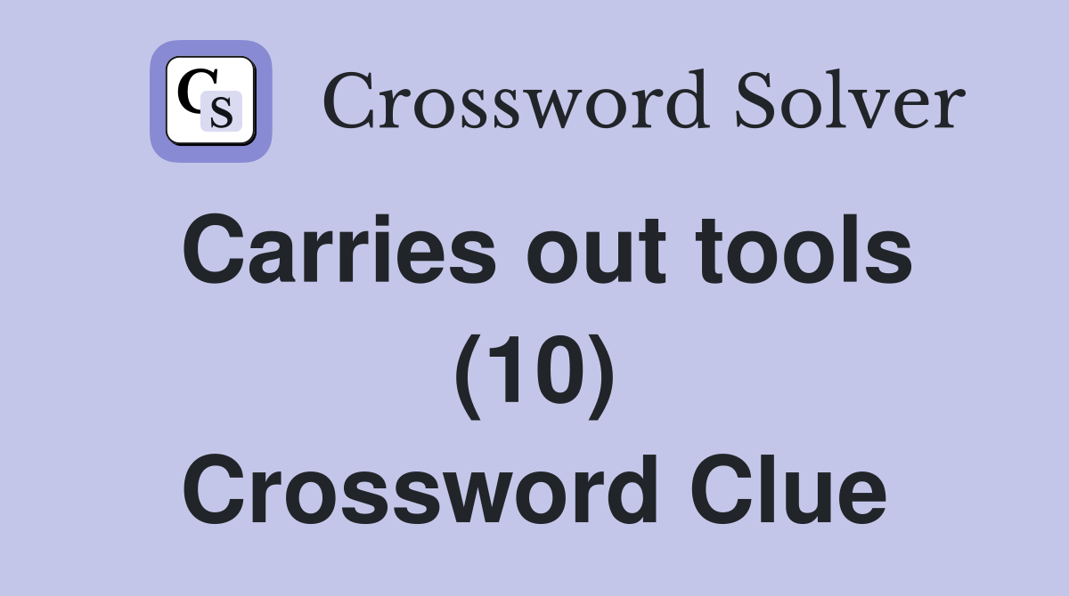 Carries out tools (10) Crossword Clue