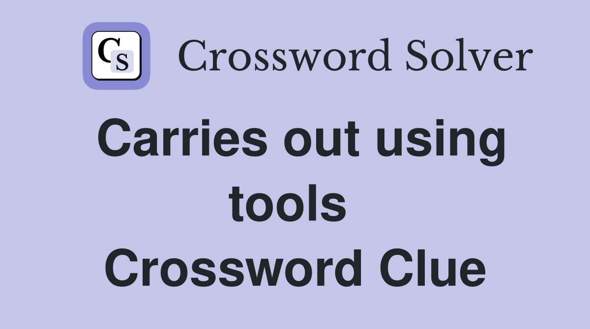 Carries out using tools  Crossword Clue