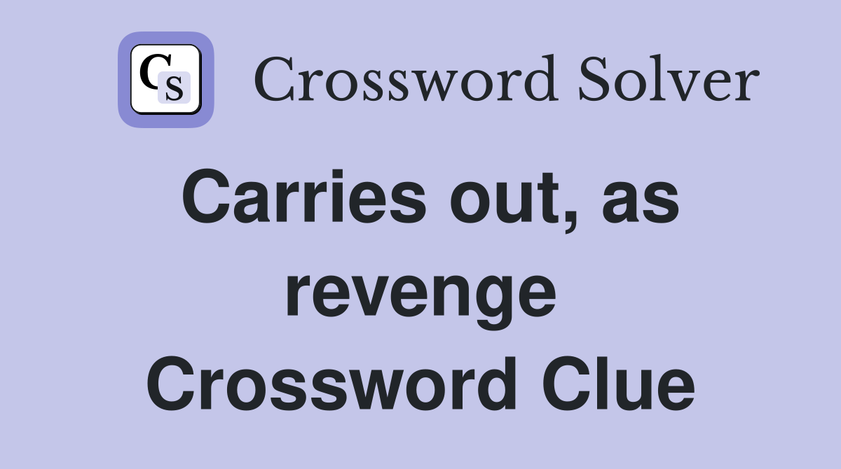 Carries out, as revenge Crossword Clue