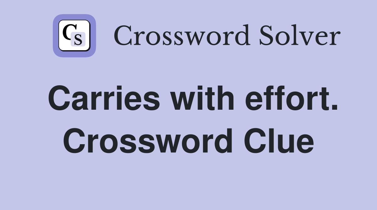 Carries with effort. Crossword Clue