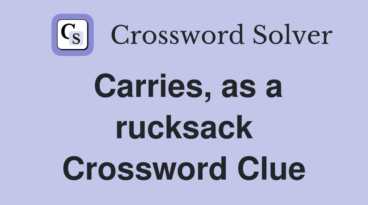 Carries, as a rucksack Crossword Clue