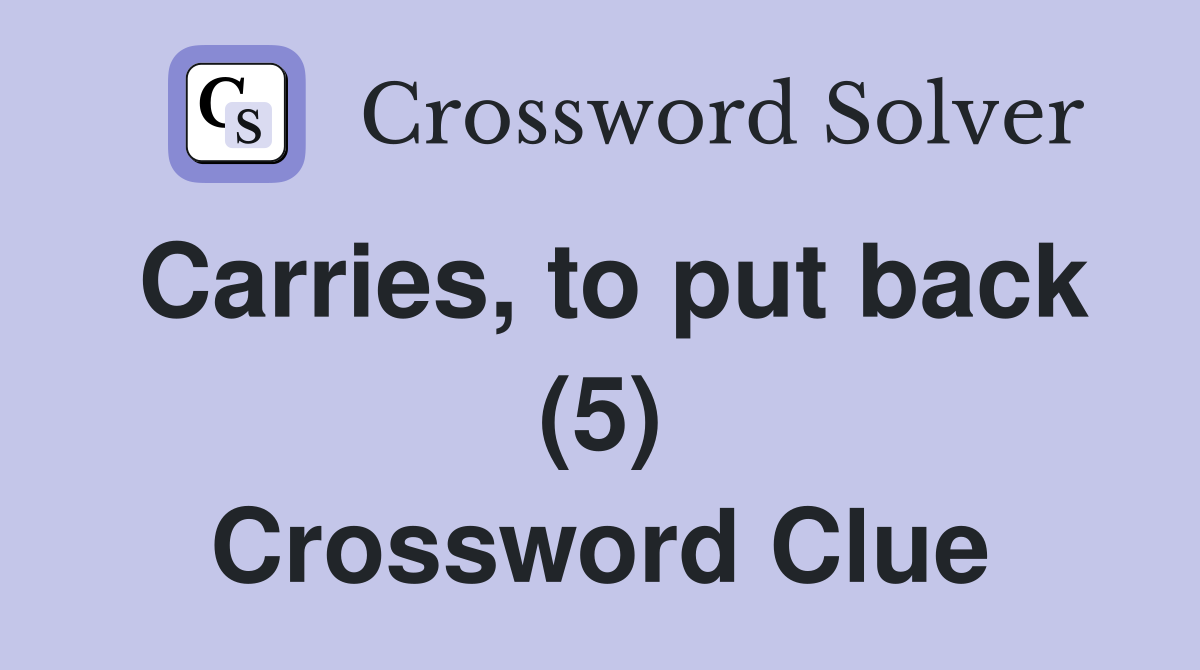Carries, to put back (5) Crossword Clue