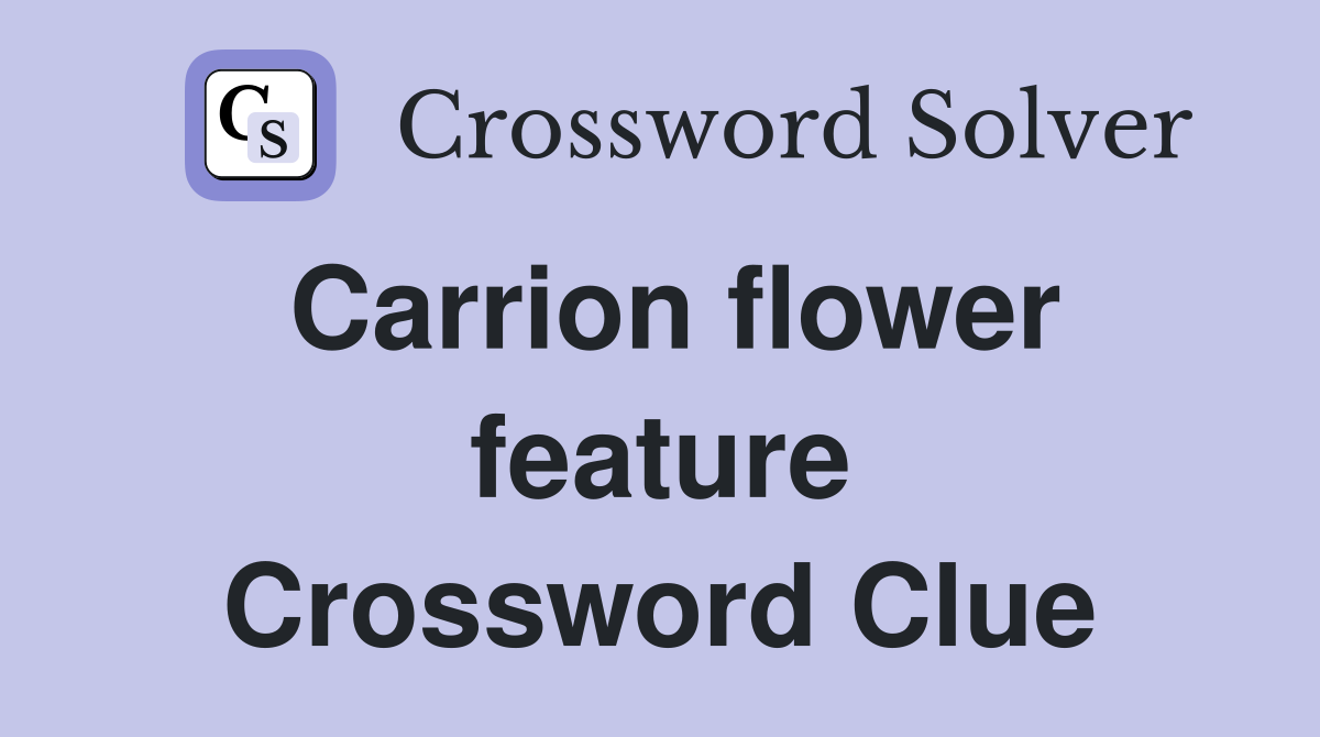 Carrion flower feature Crossword Clue