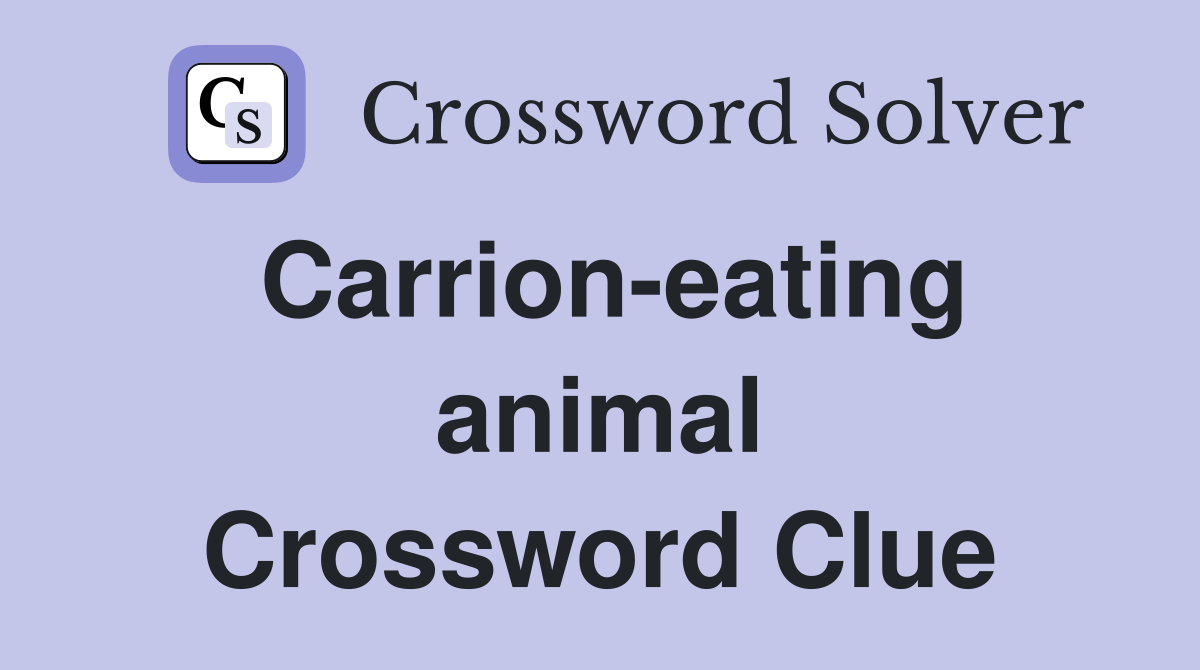 Carrion-eating animal Crossword Clue