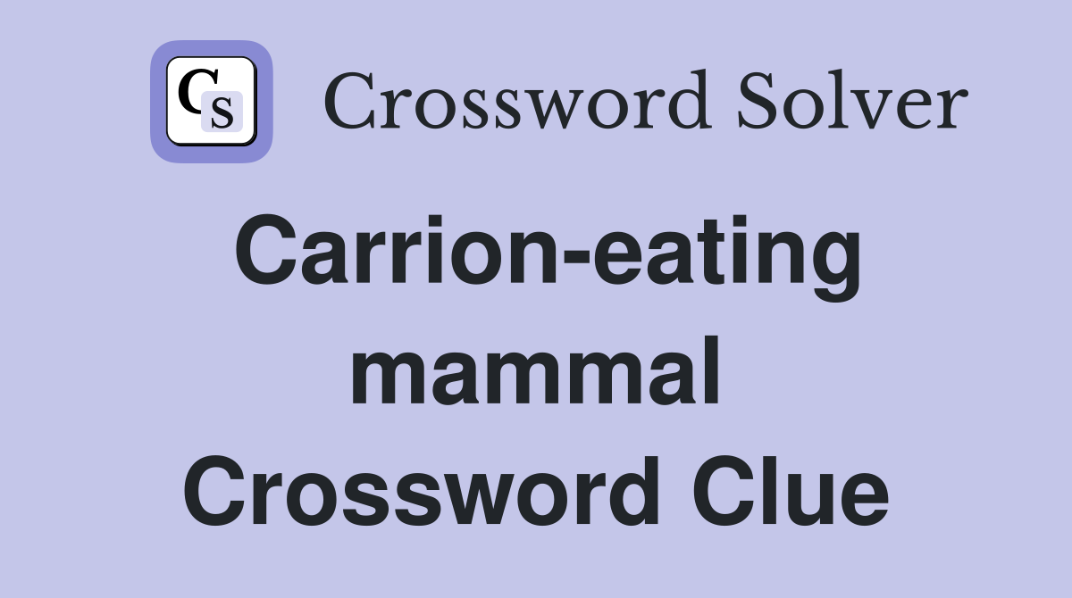 Carrion-eating mammal Crossword Clue