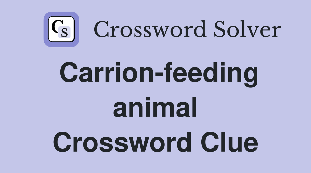 Carrion-feeding animal Crossword Clue