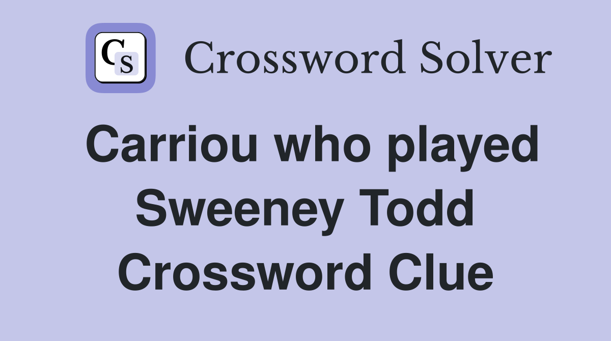 Carriou who played Sweeney Todd Crossword Clue