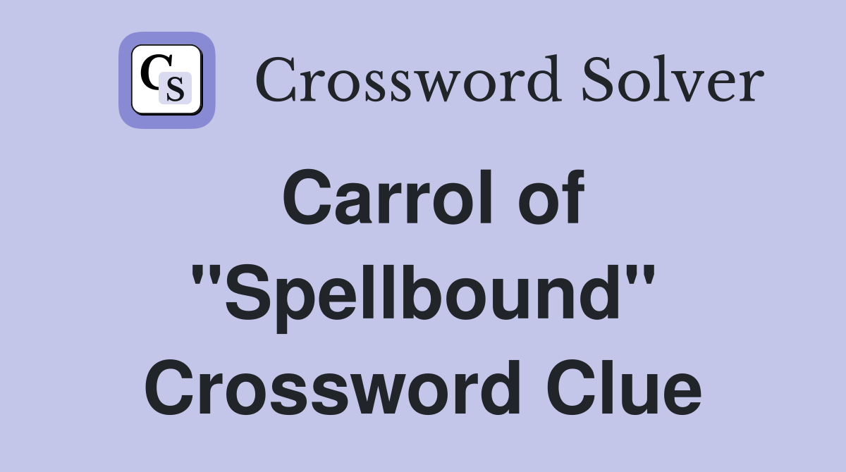 Carrol of "Spellbound" Crossword Clue