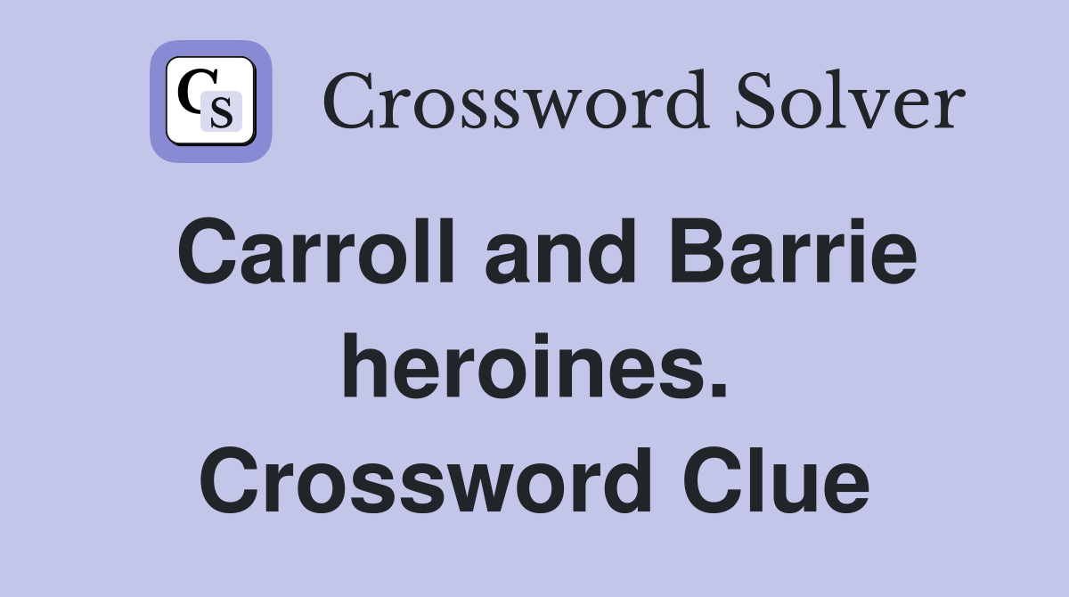 Carroll and Barrie heroines. Crossword Clue