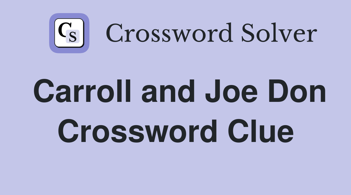 Carroll and Joe Don Crossword Clue
