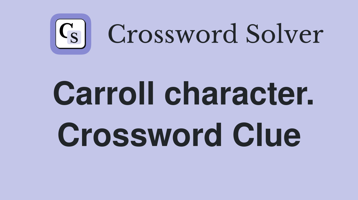 Carroll character. Crossword Clue