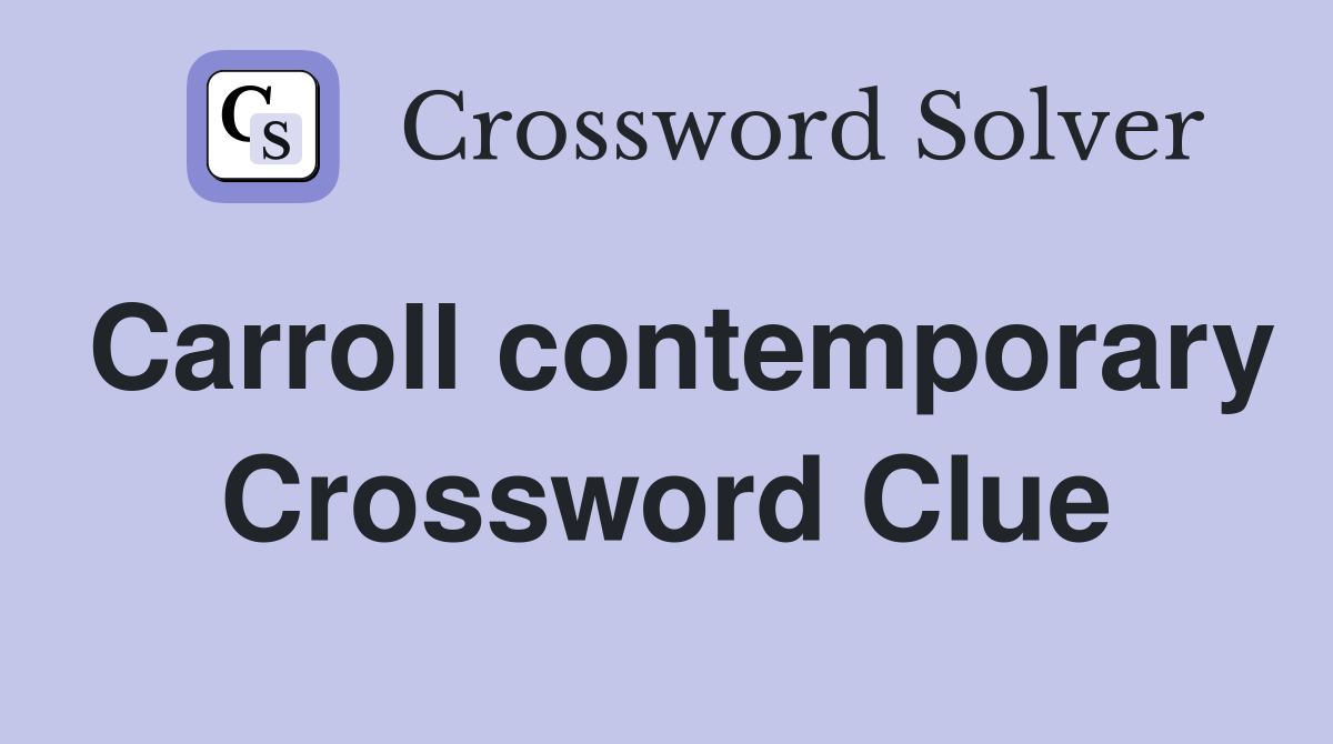 Carroll contemporary Crossword Clue
