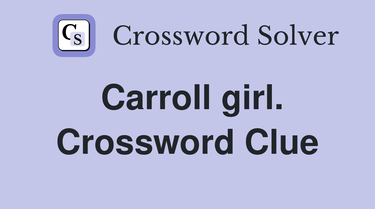 Carroll girl. Crossword Clue
