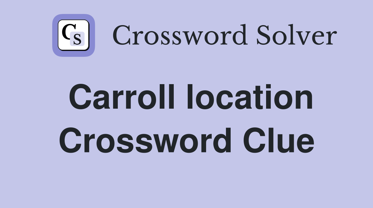 Carroll location Crossword Clue