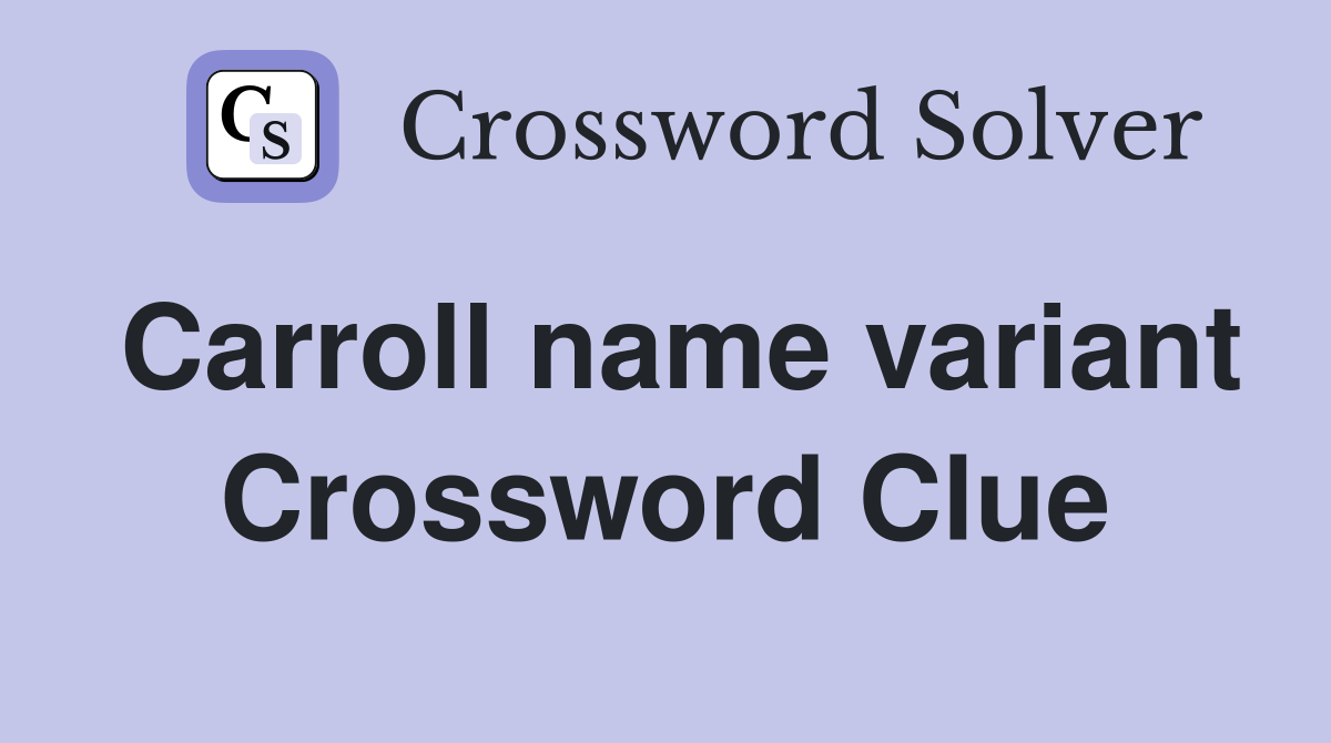 Carroll name variant Crossword Clue