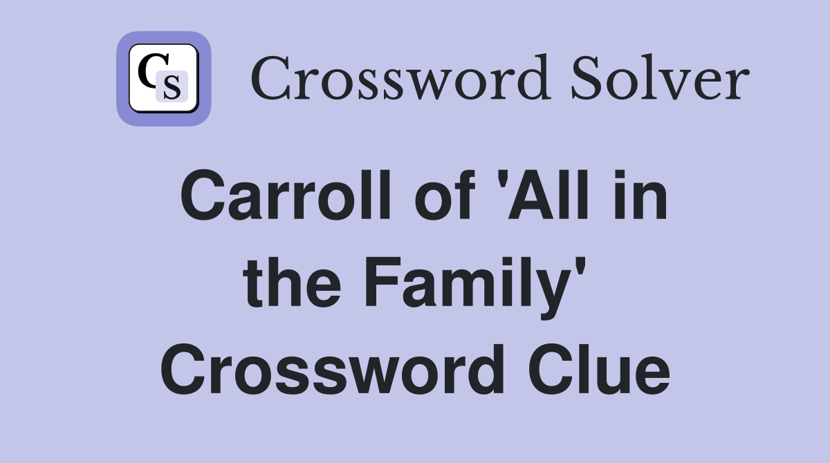 Carroll of 'All in the Family' Crossword Clue