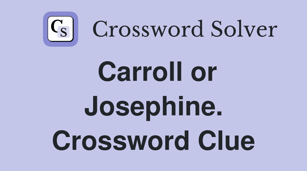 Carroll or Josephine. Crossword Clue
