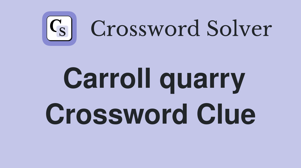 Carroll quarry Crossword Clue