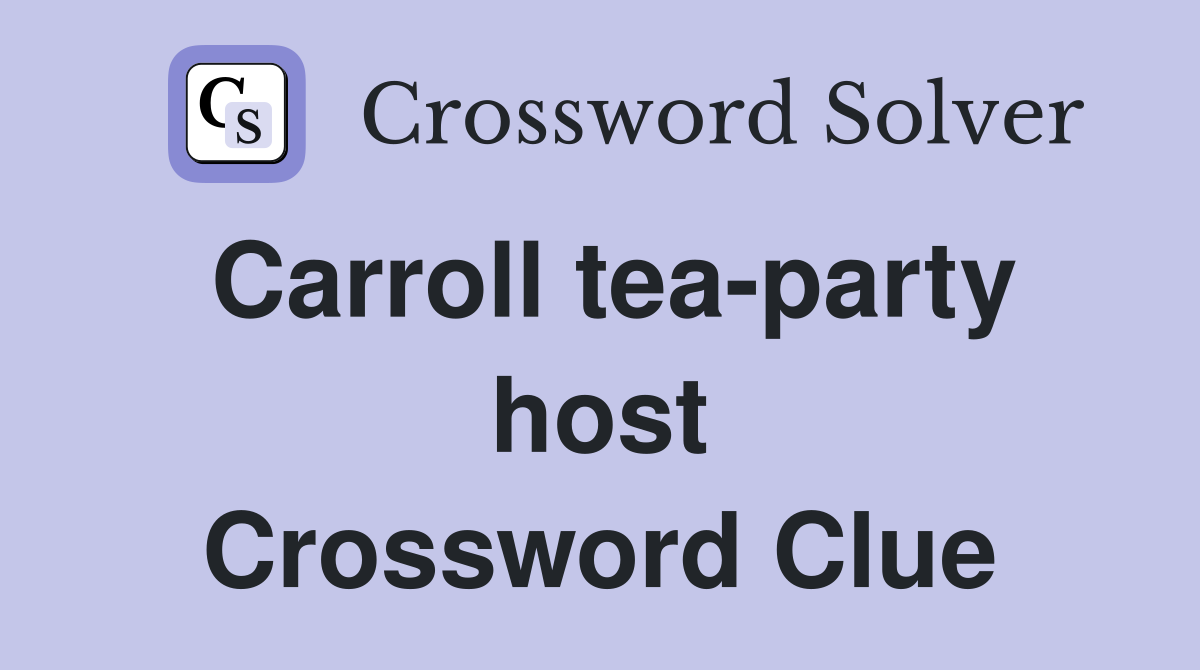 Carroll tea-party host Crossword Clue