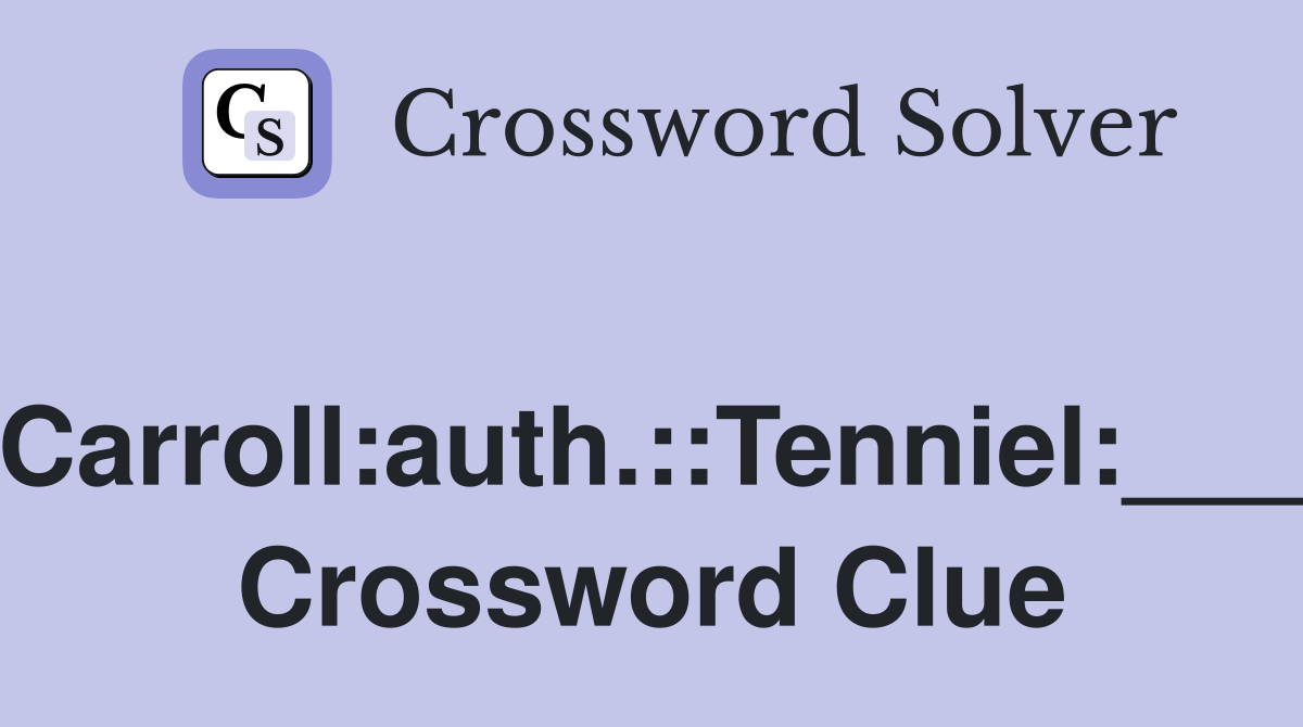 Carroll:auth.::Tenniel:___ Crossword Clue