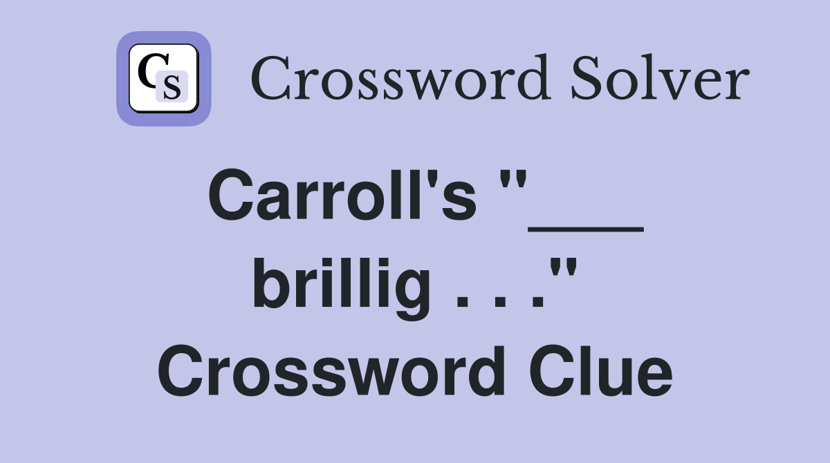 Carroll's "___ brillig . . ." Crossword Clue