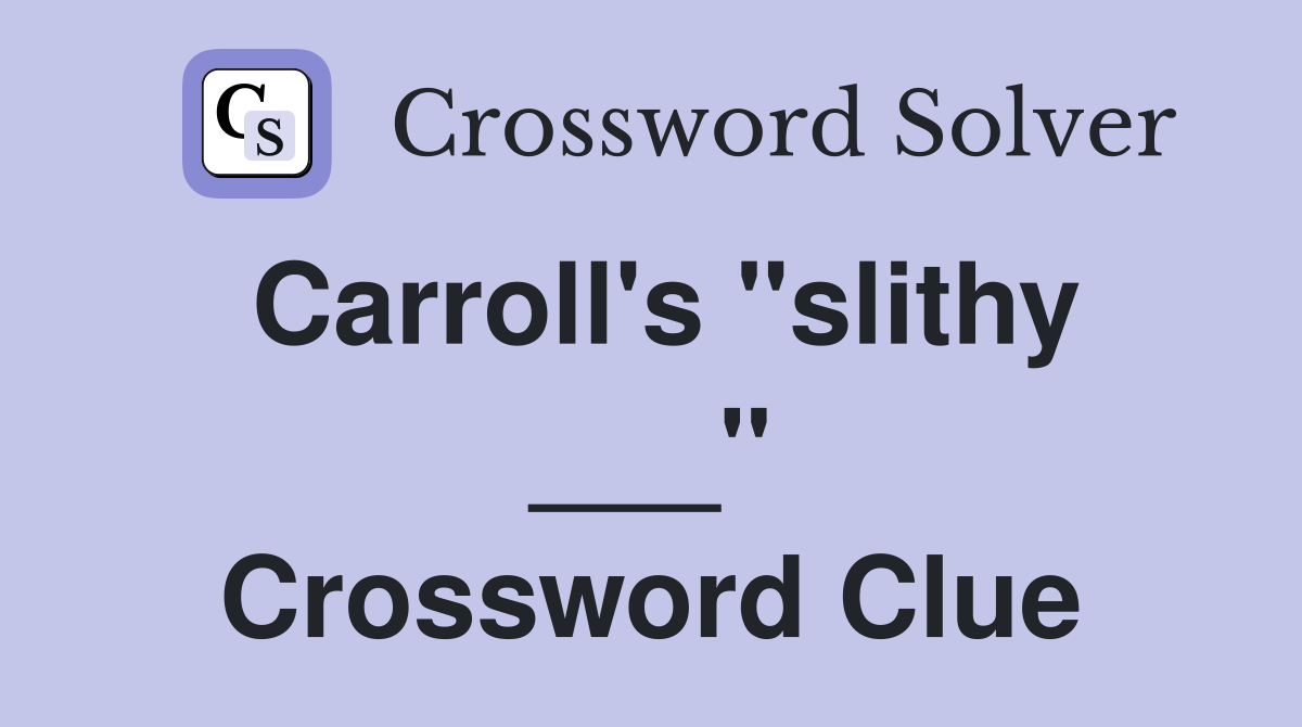 Carroll's "slithy ___" Crossword Clue