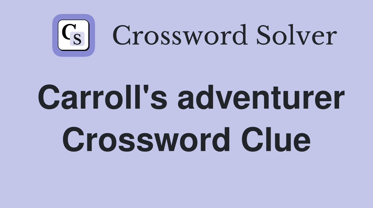 Carroll's adventurer Crossword Clue