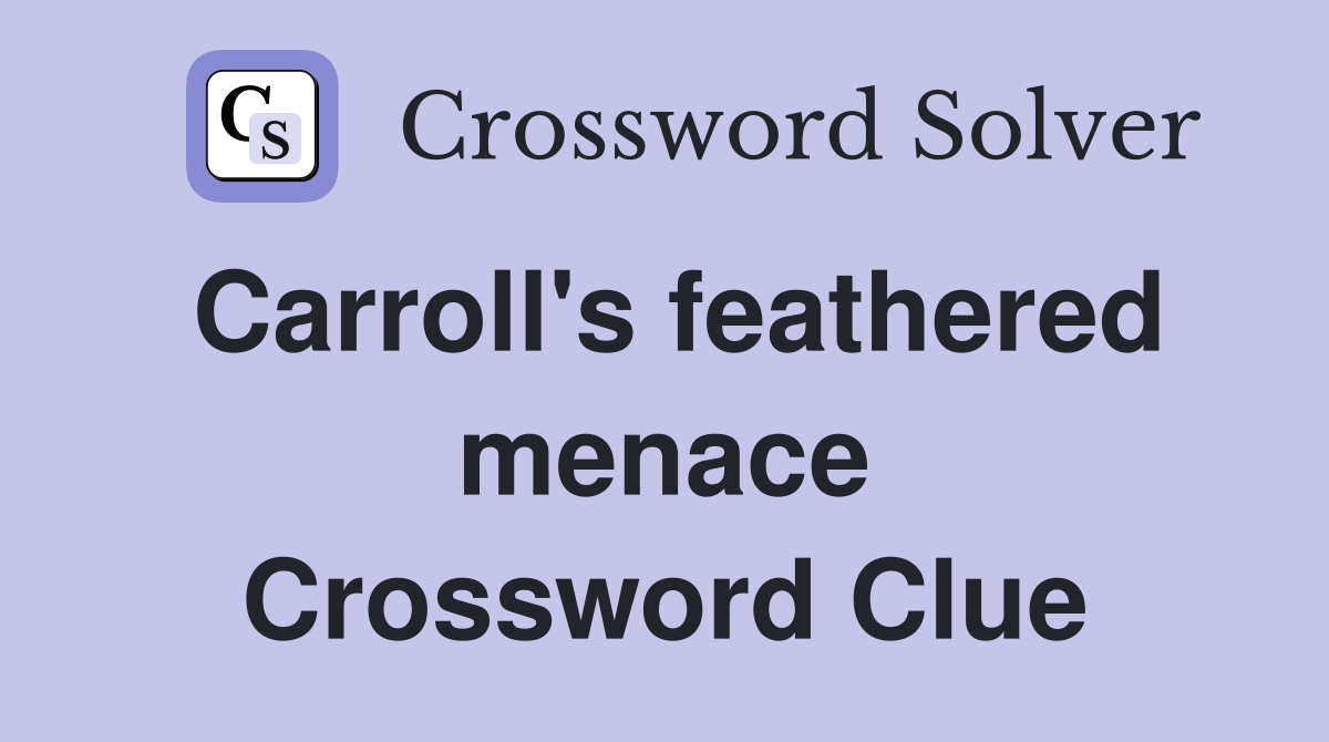 Carroll's feathered menace Crossword Clue