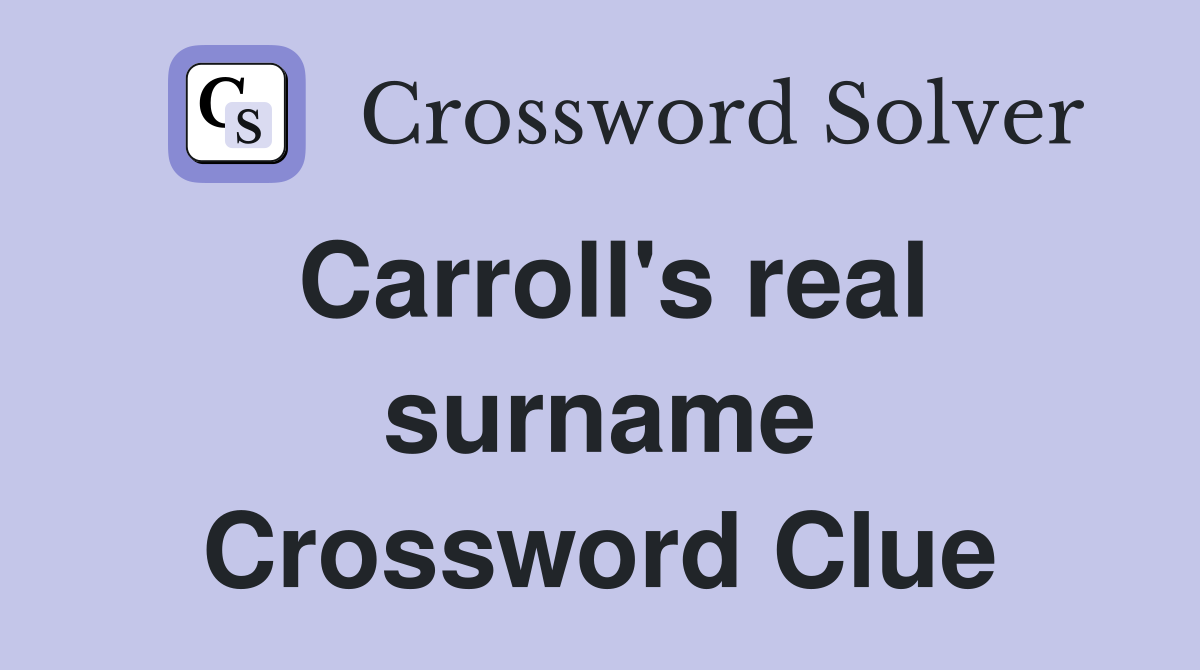 Carroll's real surname Crossword Clue