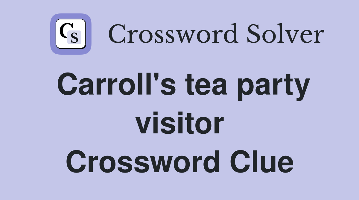 Carroll's tea party visitor Crossword Clue